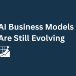 AI business models are still evolving